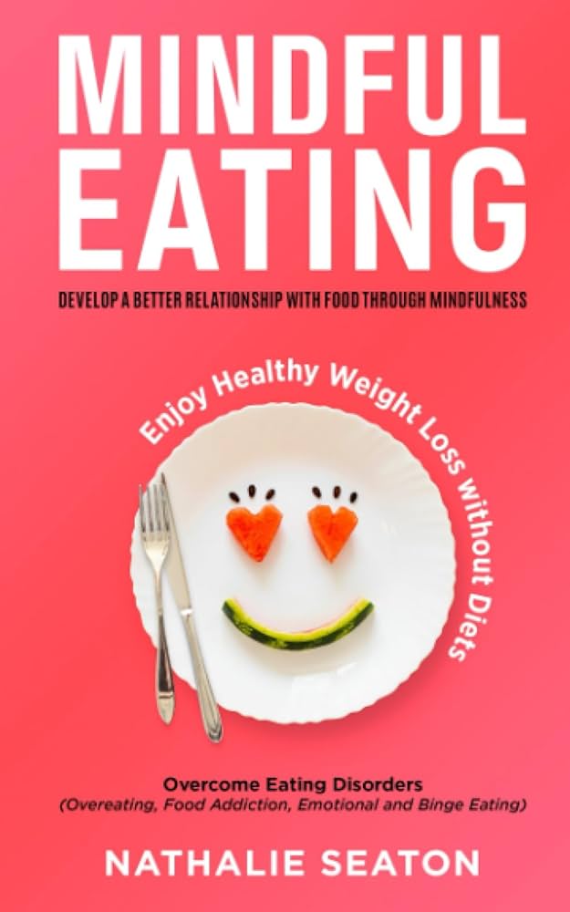 Mindful Eating: Developing a Healthy Relationship with Food