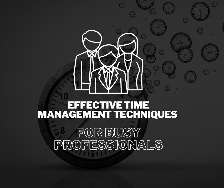 Time Management Techniques for Busy Professionals
